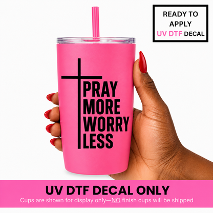Pray More Worry Less 4x4 UV DTF Decal