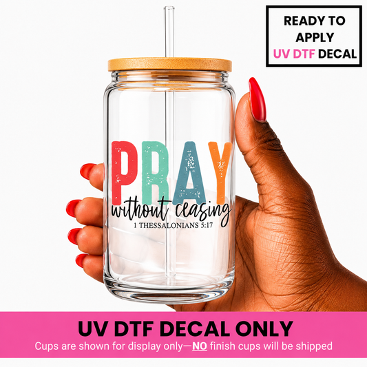 Pray Without Ceasing 4x4 UV DTF Decal
