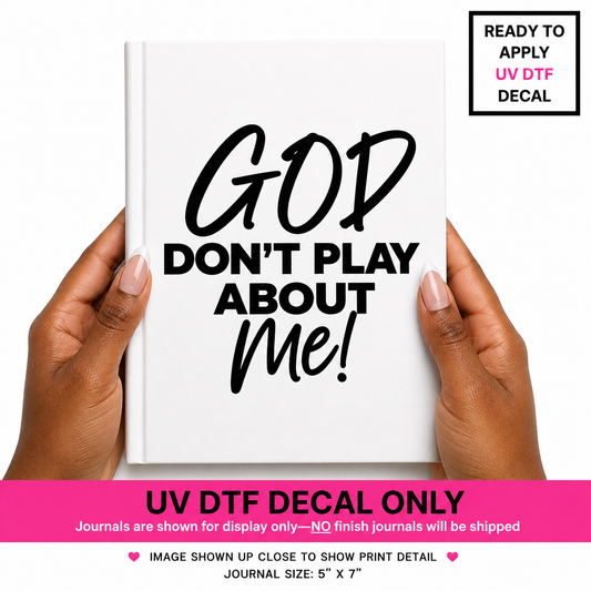 God Don't Play About Me UVDTF Journal Decal