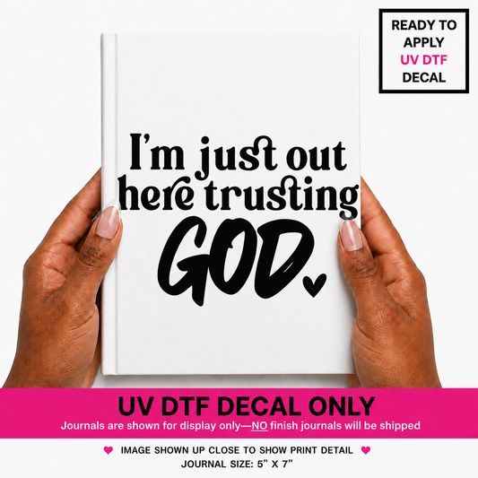 I'm Just Out Here Trusting God UVDTF Journal Decal