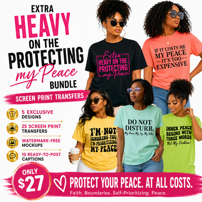 Extra Heavy On Protecting My Peace 25 Screen Print Transfer Bundle