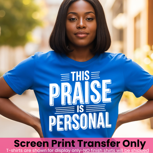 This Praise Is Personal Screen Print Transfer Pre-Order