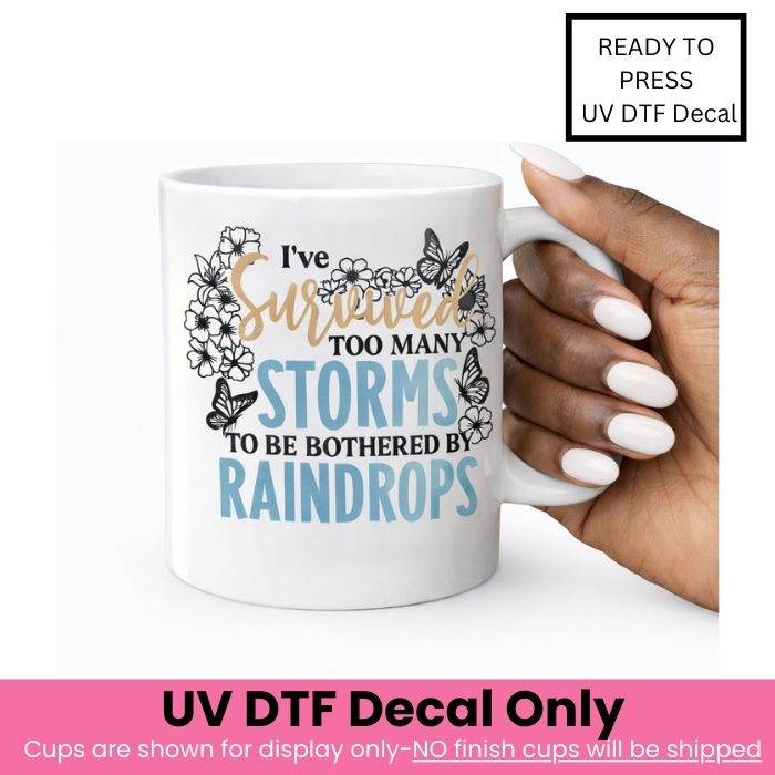 I've Survived Too Many Storms UV DTF Decal