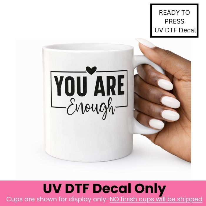 You Are Enough UV DTF Decal